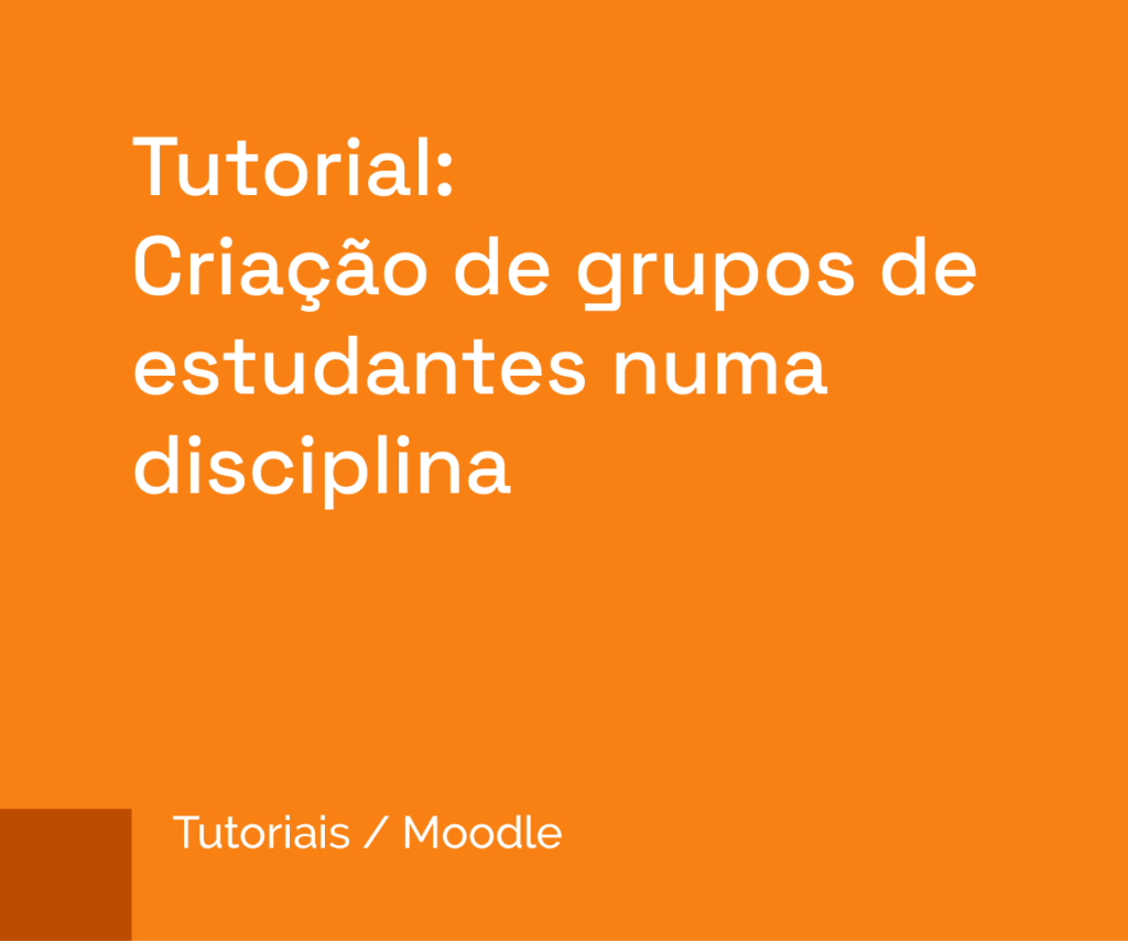 Tutorial: Criação de grupos de estudantes numa disciplina.